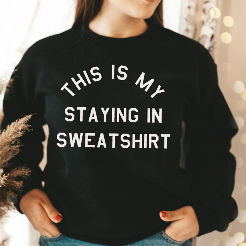 This Is My Staying In Sweater Sweatshirt (MRK X)