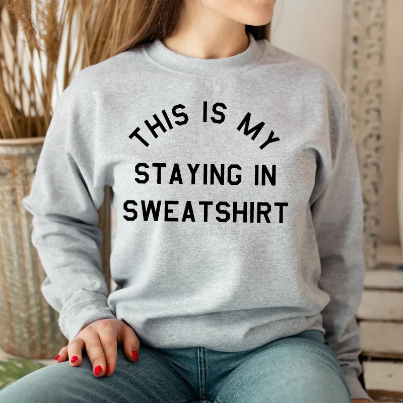 This Is My Staying In Sweater Sweatshirt (MRK X)